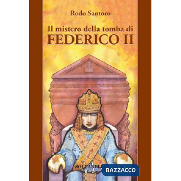 Mistero della tomba di Federico II (Il)