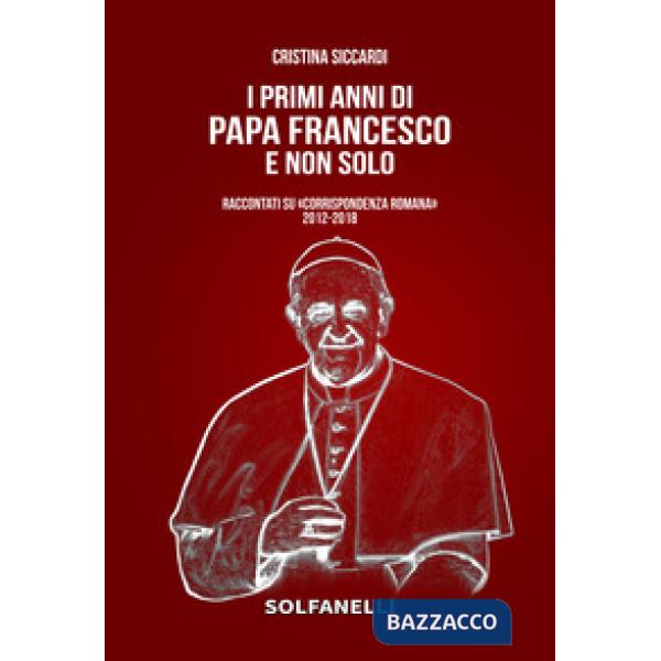 Primi anni di Papa Francesco e non solo. Raccontati su «Corrispondenza Romana» 2012-2018 (I)