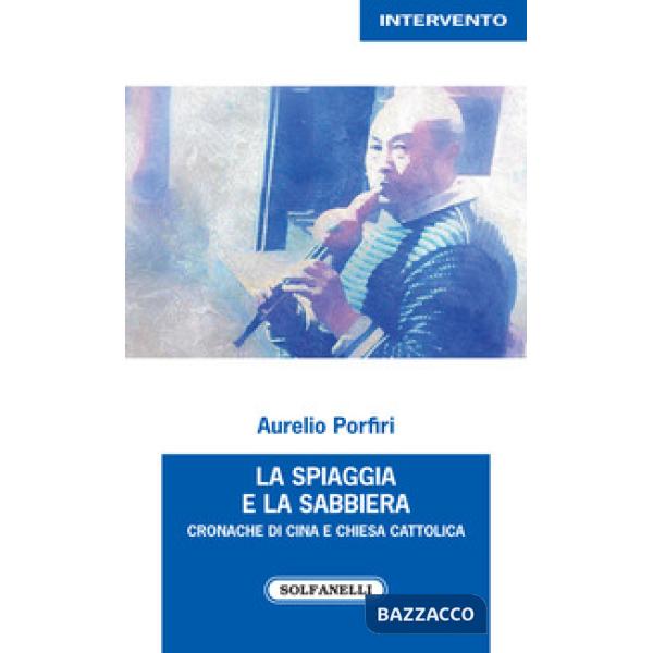 Spiaggia e la sabbiera. Cronache di Cina e Chiesa cattolica (La)