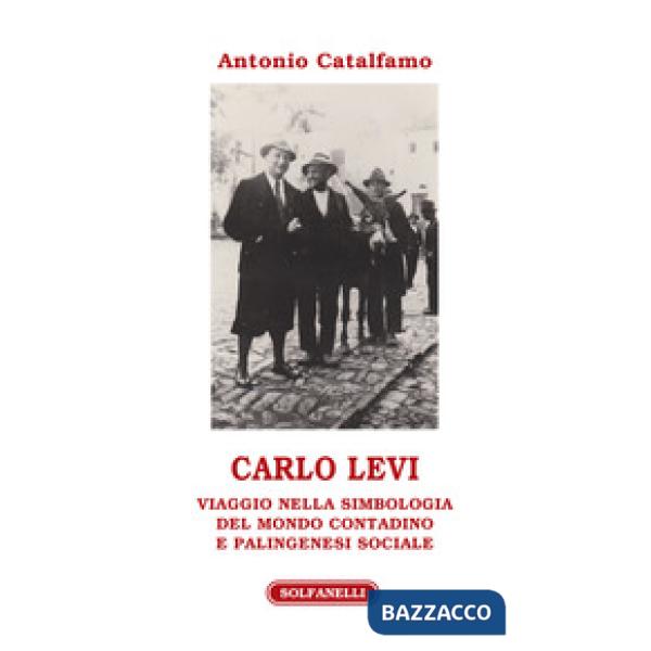 Carlo Levi. Viaggio nella simbologia del mondo contadino e palingenesi sociale