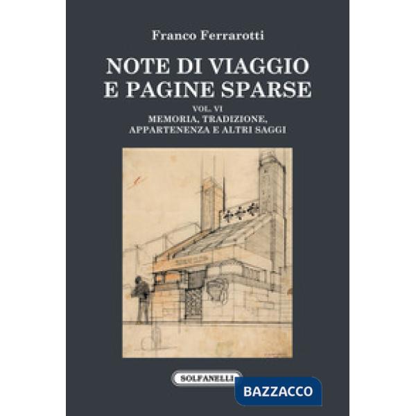 Note di viaggio e pagine sparse. Vol. 6: Memoria, tradizione, appartenenza e altri saggi