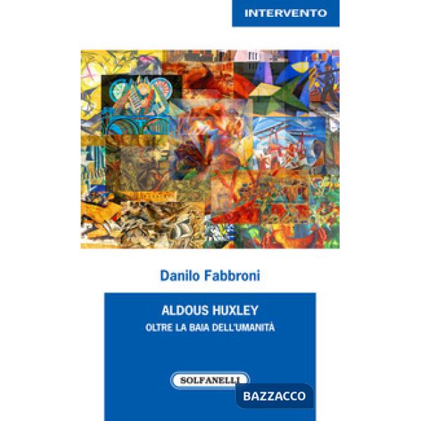 Aldous Huxley. Oltre la baia dell'umanità