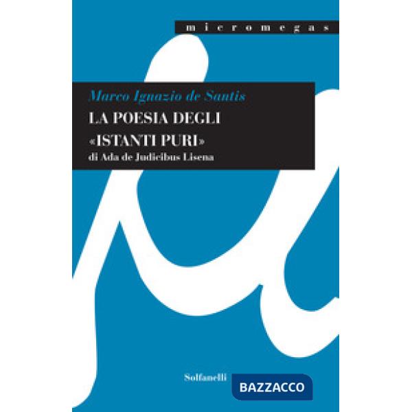 Poesia degli «istanti puri» di Ada De Judicibus Lisena (La)