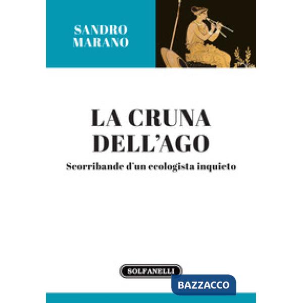Cruna dell'ago. Scorribande d'un ecologista inquieto (La)