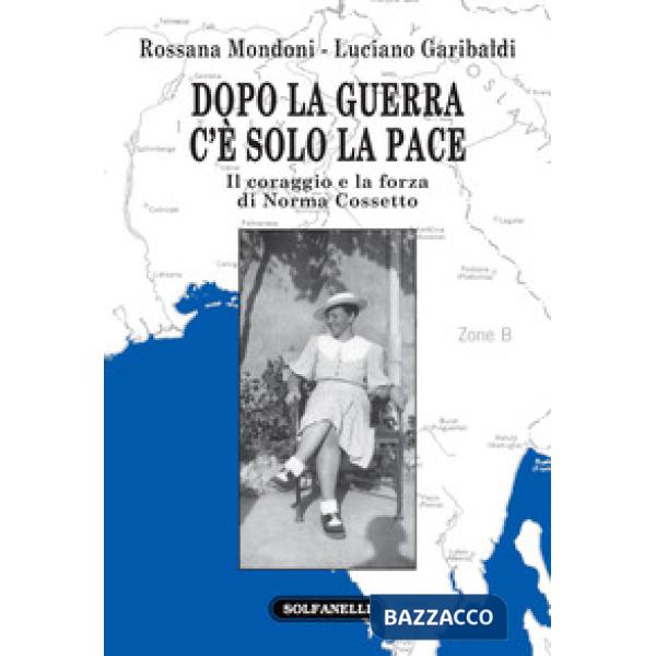 Dopo la guerra c'è solo la pace. Il coraggio e la forza di Norma Cossetto