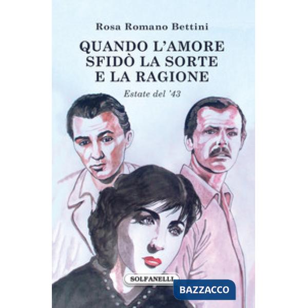 Quando l'amore sfidò la sorte e la ragione. Estate del '43