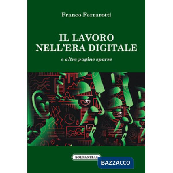 Lavoro nell'era digitale e altre pagine sparse (Il)