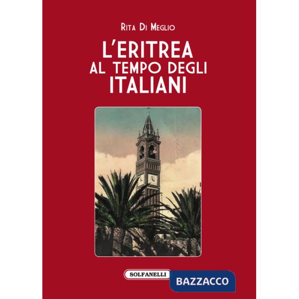 Eritrea al tempo degli italiani. La splendida illusione (L')