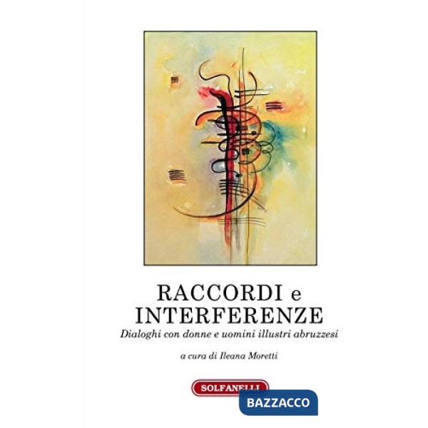 Raccordi e interferenze. Dialoghi con donne e uomini illustri abruzzesi
