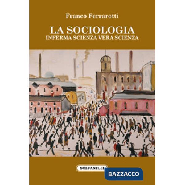 Sociologia. Inferma scienza vera scienza (La)