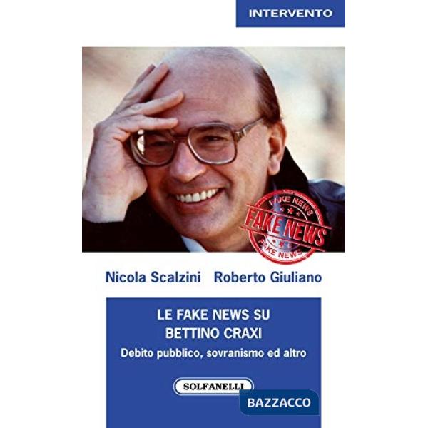 Fake news su Bettino Craxi. Debito pubblico, sovranismo ed altro (Le)
