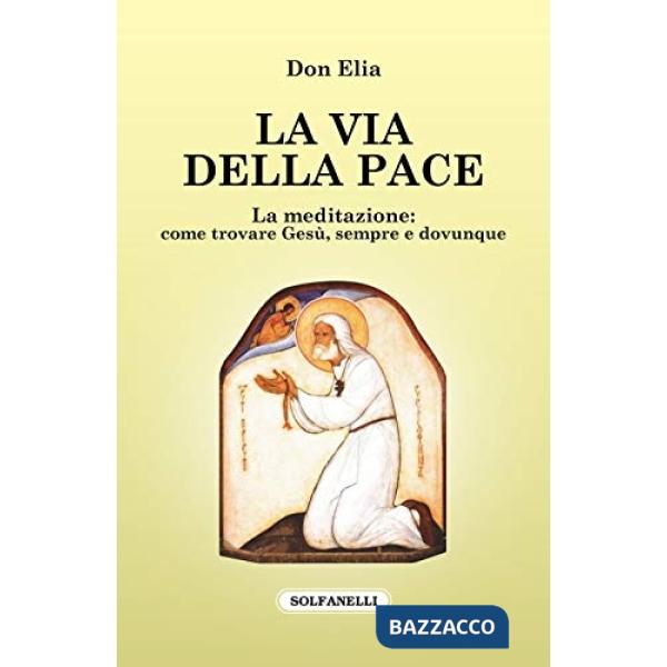 Via della pace. La meditazione: come trovare Gesù, sempre e dovunque (La)