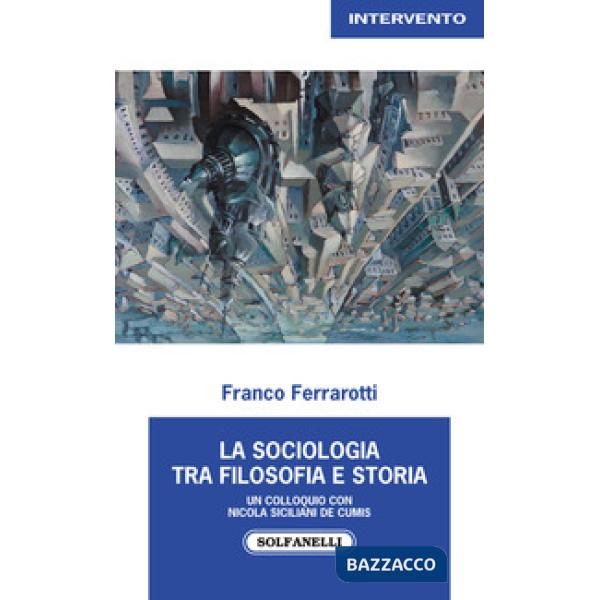 Sociologia tra filosofia e storia. Un colloquio con Nicola Siciliani de Cumis (La)
