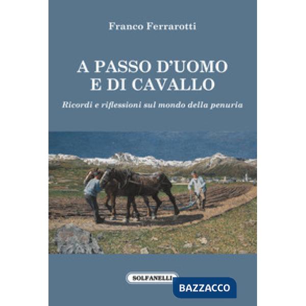 A passo d'uomo e di cavallo. Ricordi e riflessioni sul mondo della penuria