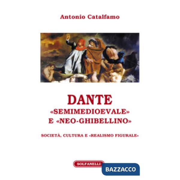 Dante «Semimedioevale» e «Neo-Ghibellino». Società, cultura e «realismo figurale»