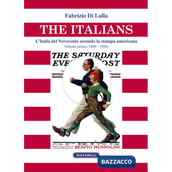 Italians. L'Italia del Novecento secondo la stampa americana (The). Vol. 1: (1890 - 1950)