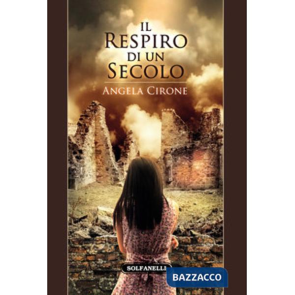 Respiro di un secolo. Un Novecento percorso dalla miseria, dalle epidemie, dagli orrori di due guerre (Il)