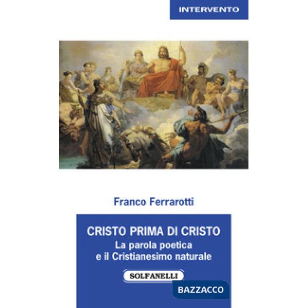Cristo prima di Cristo. La parola poetica e il Cristianesimo naturale