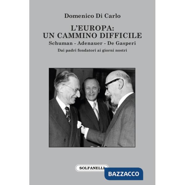 Europa: Un cammino difficile. Schuman. Adenauer. De Gasperi (L')