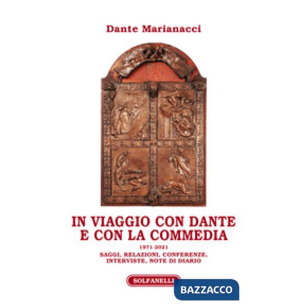 In viaggio con Dante e con la Commedia (1971-2021). Saggi, relazioni, conferenze, interviste, note di diario