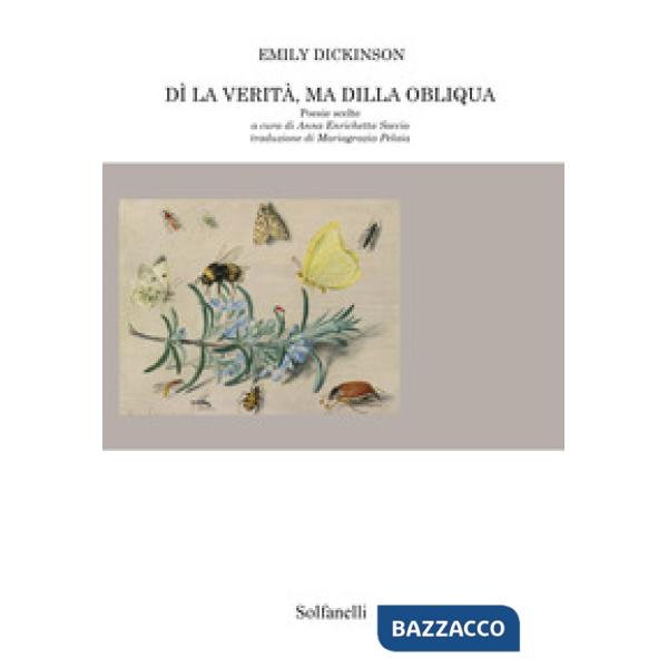 Dì la verità, ma dilla obliqua. Poesie scelte