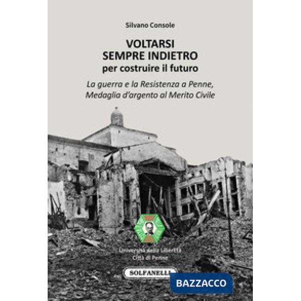 Voltarsi sempre indietro per costruire il futuro. La guerra e la Resistenza a Penne, Medaglia d'argento al Merito Civile