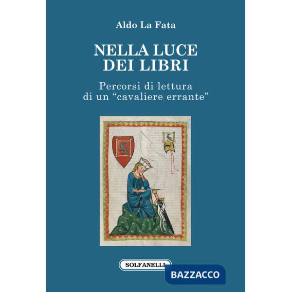 Nella luce dei libri. Percorsi di lettura di un «cavaliere errante»