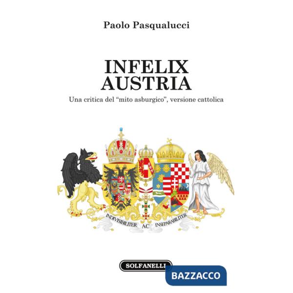 Infelix Austria. Una critica del «mito asburgico», versione cattolica
