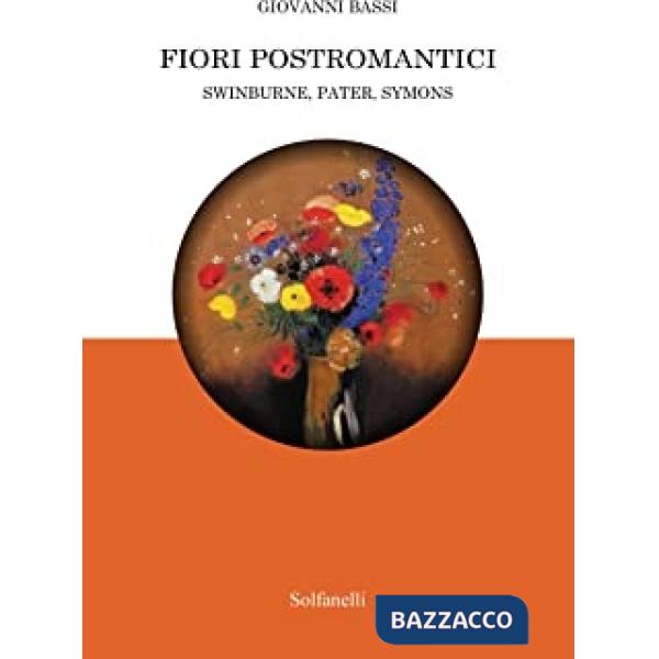 Fiori postromantici. Swinburne, Pater, Symons