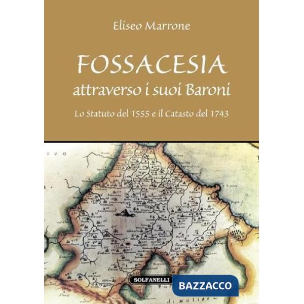 Fossacesia attraverso i suoi baroni. Lo Statuto del 1555 e il Catasto del 1743