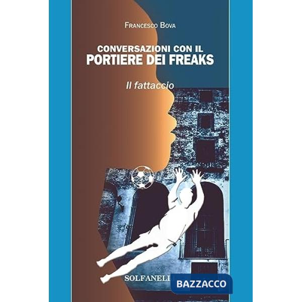 Conversazioni con il portiere dei freaks. Il fattaccio