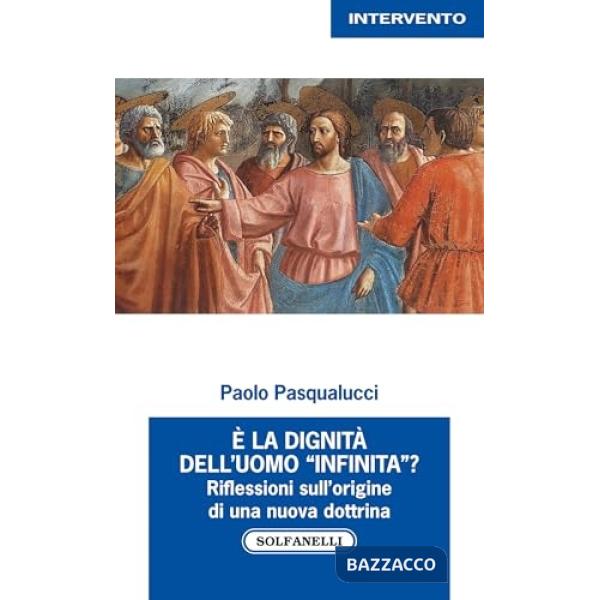 È la dignità dell'uomo «infinita»? Riflessioni sull'origine di una nuova dottrina