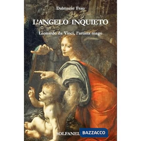 Angelo inquieto. Leonardo da Vinci, l'artista mago (L')