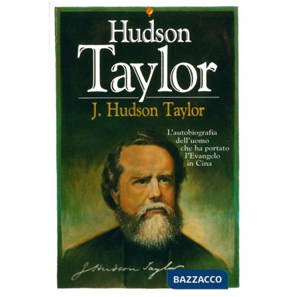 J. Hudson Taylor. L'autobiografia dell'uomo che ha portato l'evangelo in Cina