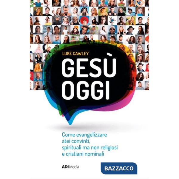 Gesù oggi. Come evangelizzare atei convinti, spirituali ma non religiosi e cristiani nominali