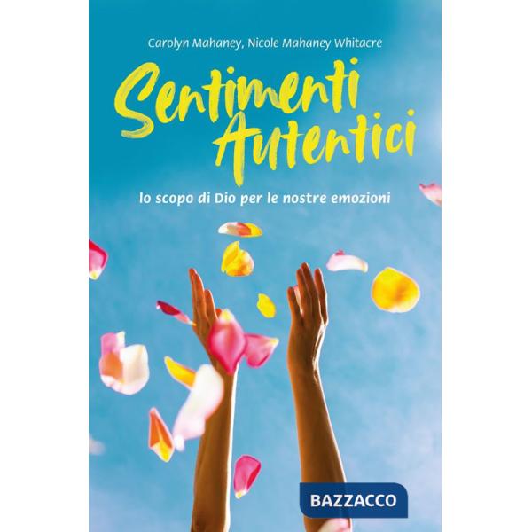 Sentimenti autentici. Lo scopo di Dio per le nostre emozioni. Nuova ediz.