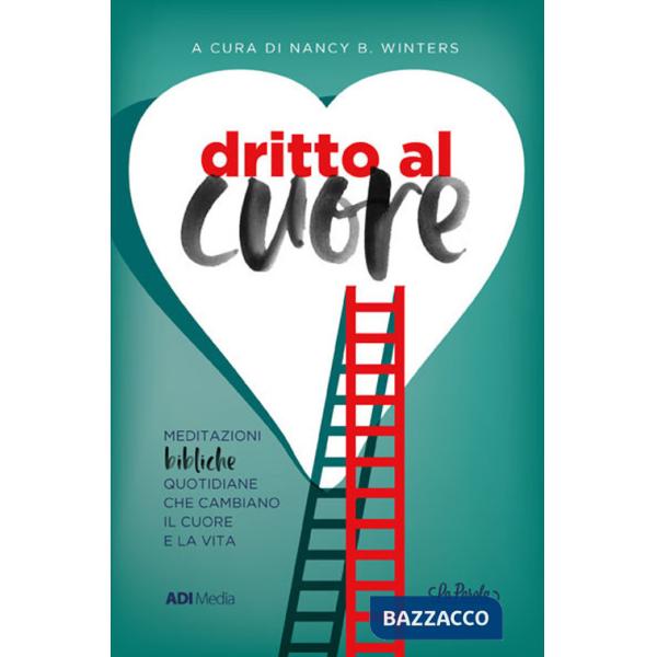 Dritto al cuore. Meditazioni bibliche quotidiane che cambiano il cuore e la vita. Nuova ediz.