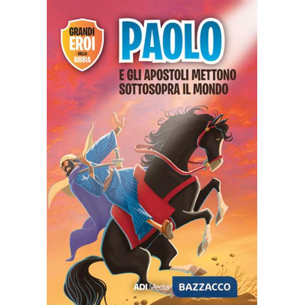 Paolo e gli apostoli mettono sottosopra il mondo. Nuova ediz.