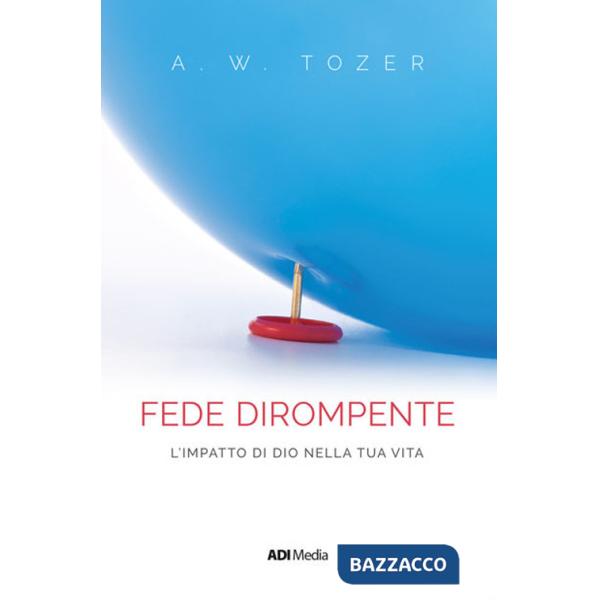 Fede dirompente. L'impatto di Dio nella tua vita. Nuova ediz. (Una)