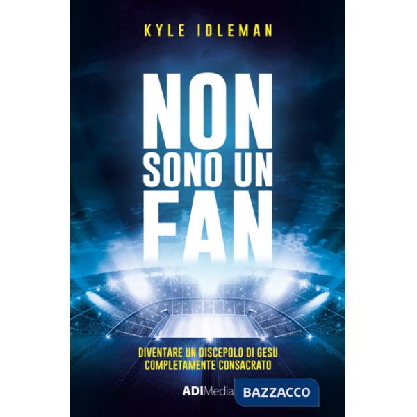 Non sono un fan. Diventare un discepolo di Gesù completamente consacrato