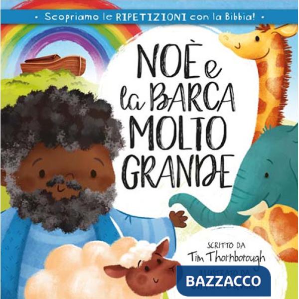 Noè e la barca molto grande. Ediz. illustrata