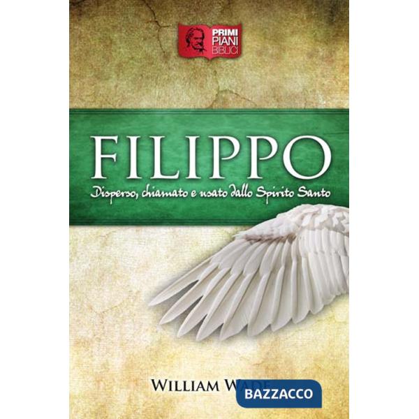 Filippo. Disperso, chiamato e usato dallo Spirito Santo