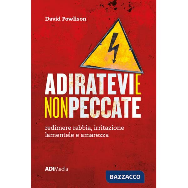Adiratevi e non peccate. Redimere rabbia, irritazione lamentele e amarezza