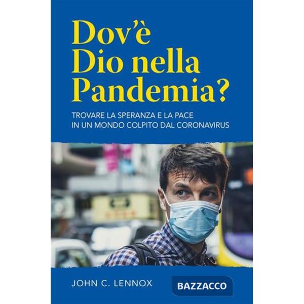 Dov'è dio nella pandemia? Trovare la speranza e la pace in un mondo colpito dal coronavirus. Nuova ediz.