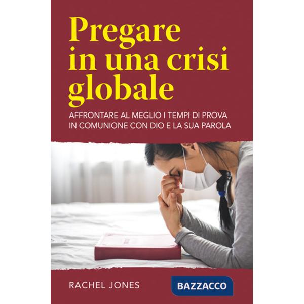 Pregare in una crisi globale. Affrontare al meglio i tempi di prova in comunione con Dio e la sua parola