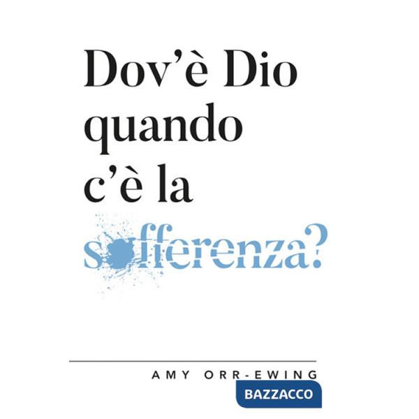 Dov'è Dio quando c'è la sofferenza?