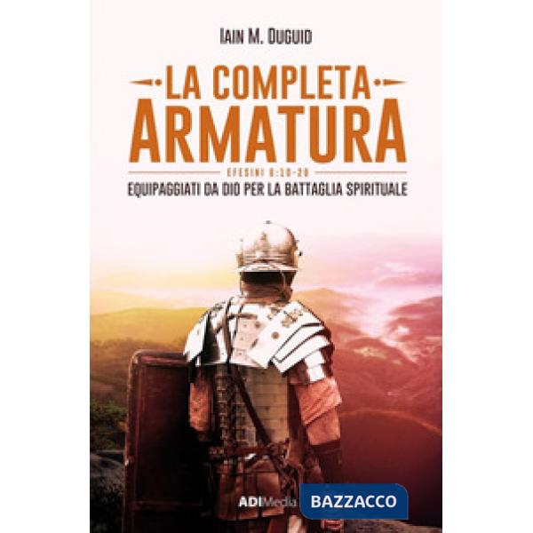 Completa armatura. Equipaggiati da Dio per la battaglia spirituale (La)