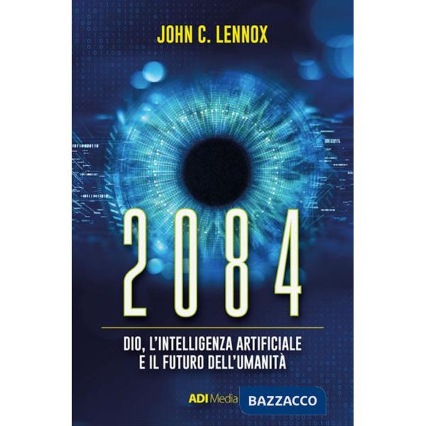 2084. Dio, l'intelligenza artificiale e il futuro dell'umanità