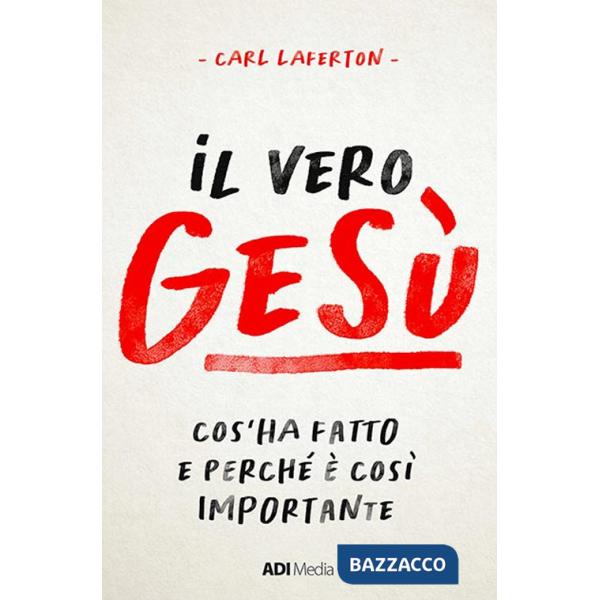 Vero Gesù. Cos'ha fatto e perché è così importante (Il)