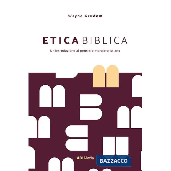 Etica biblica. Un'introduzione al pensiero morale cristiano